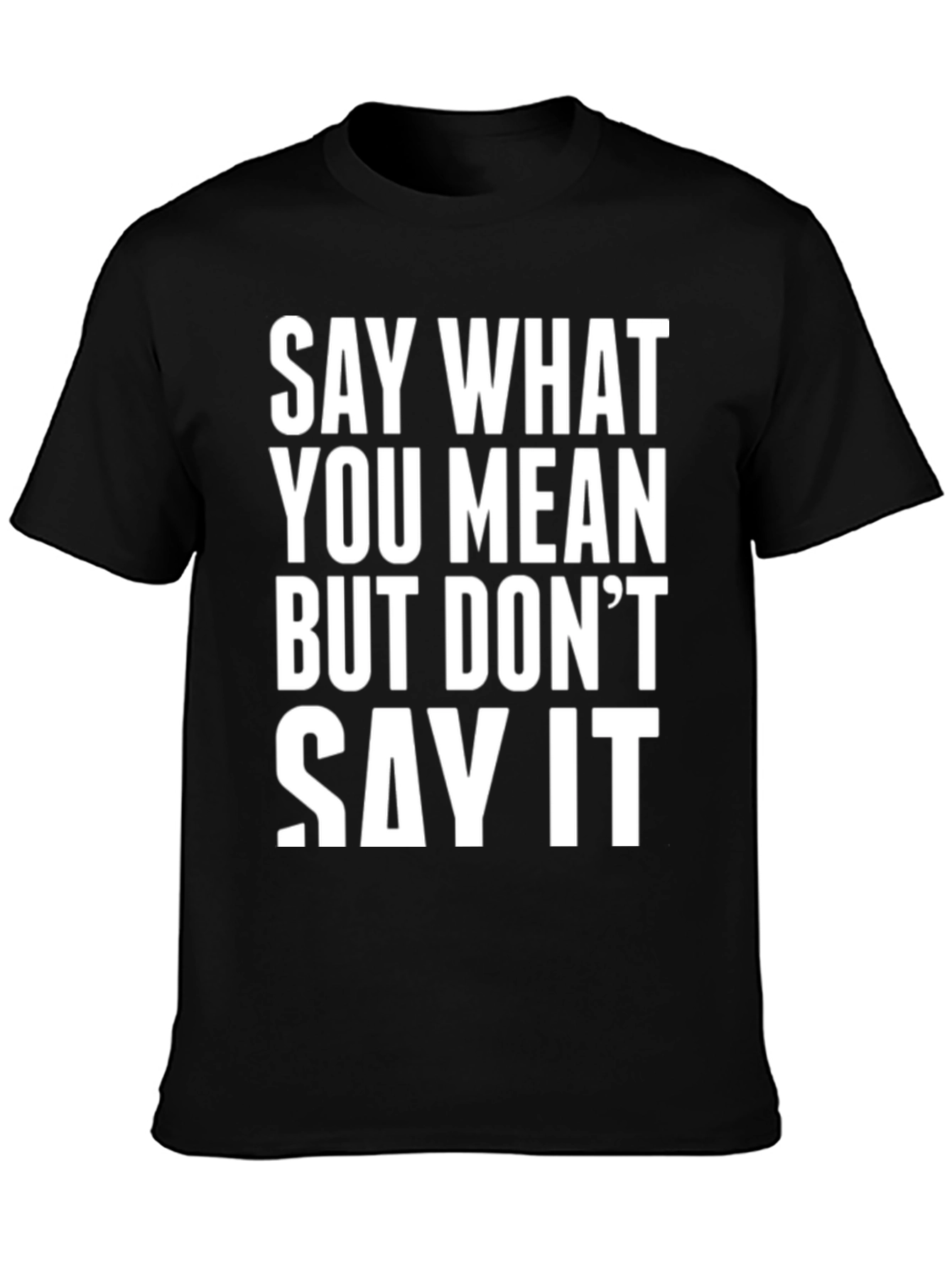 Say What You Mean Funny T-Shirt