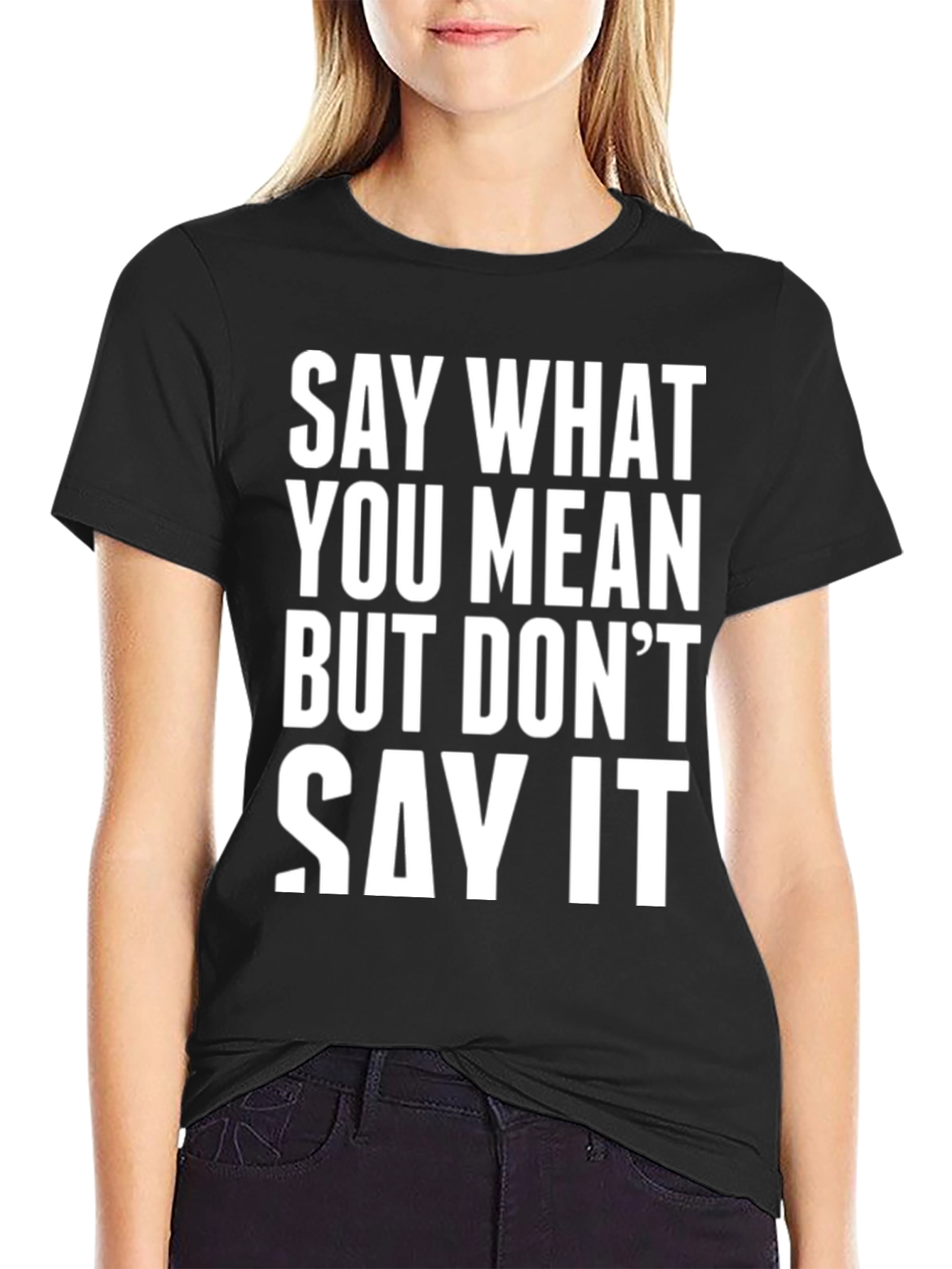 Say What You Mean Funny T-Shirt