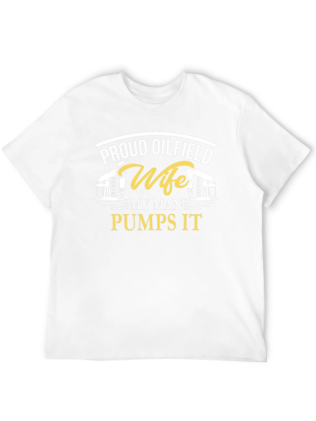 Proud Oilfield Wife T-Shirt - My Man Pumps It