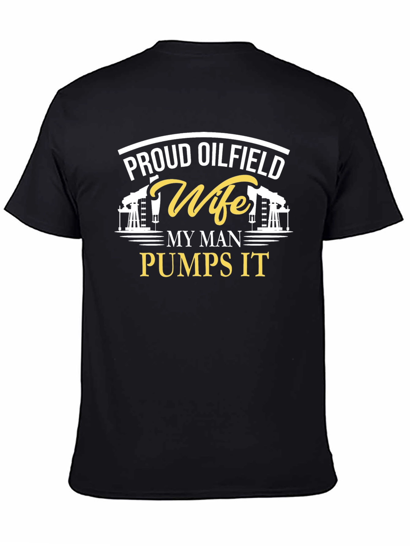 Proud Oilfield Wife T-Shirt - My Man Pumps It