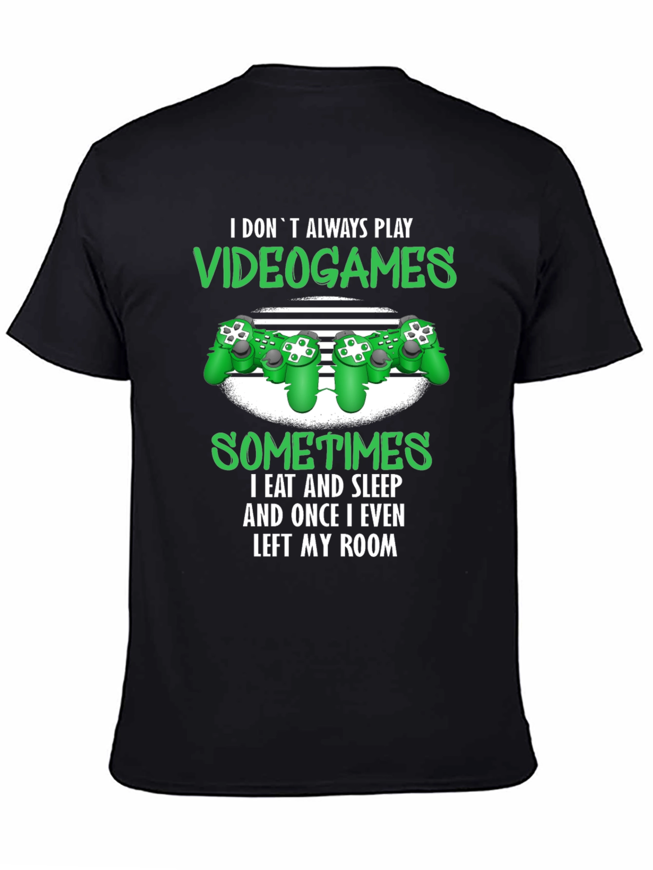 Gamer T-Shirt: I Dont Always Play Video Games
