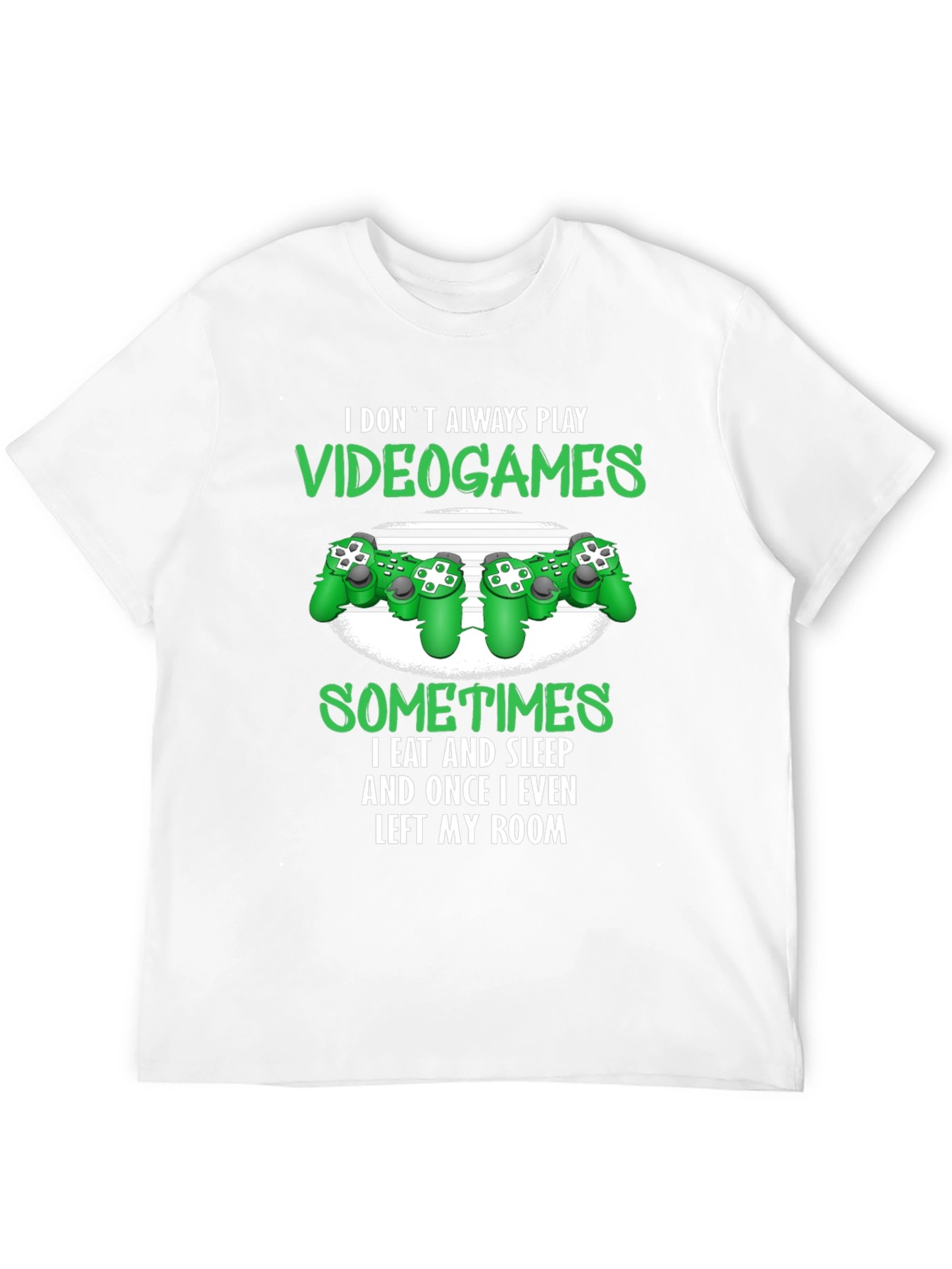 Gamer T-Shirt: I Dont Always Play Video Games