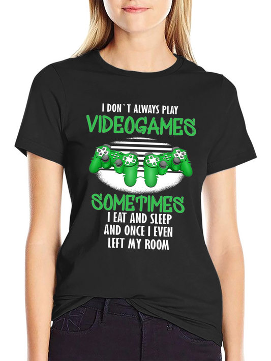 Gamer T-Shirt: I Dont Always Play Video Games