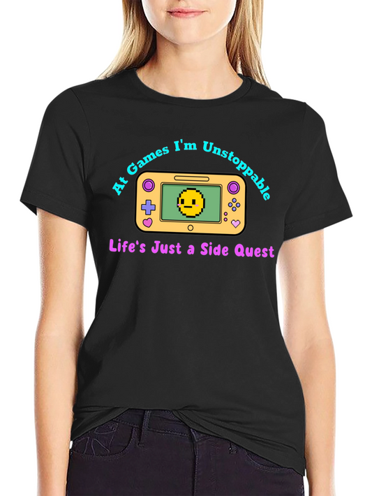Gamer T-Shirt: At Games Im Unstoppable - Side Quest Tee
