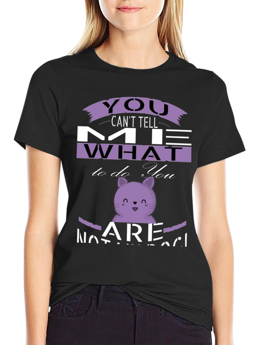 Funny Cat Graphic T-Shirt: Dont Tell Me What to Do