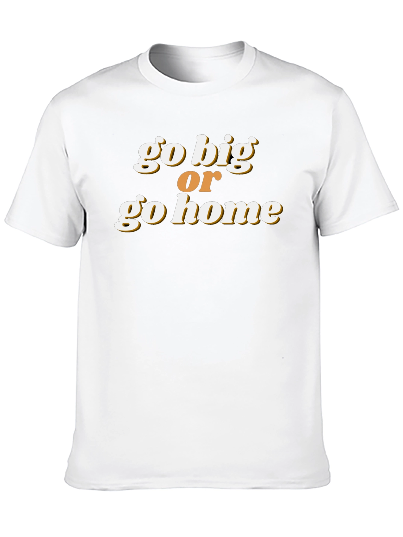 Go Big or Go Home Graphic Tee