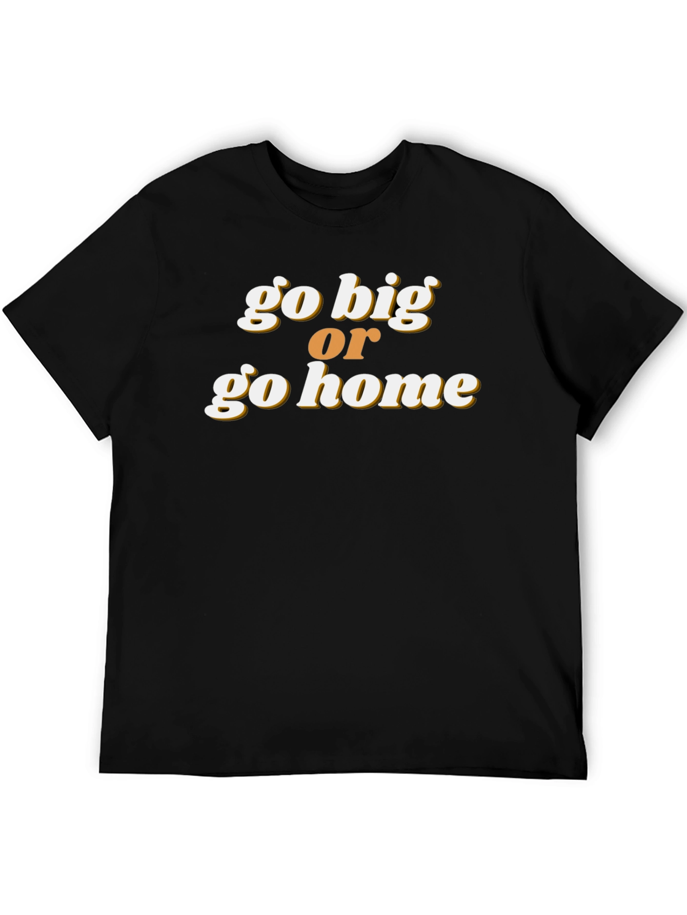 Go Big or Go Home Graphic Tee