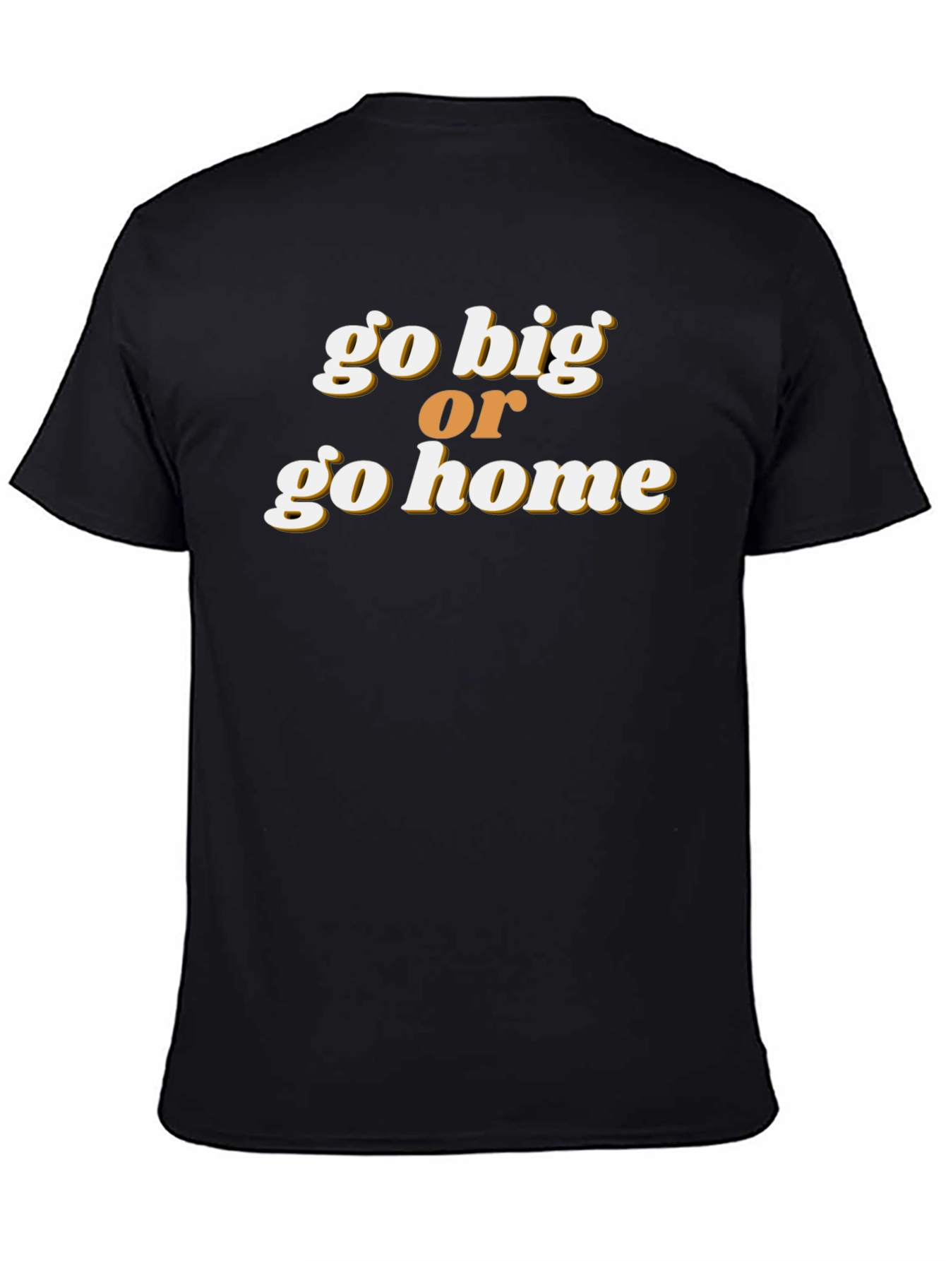 Go Big or Go Home Graphic Tee