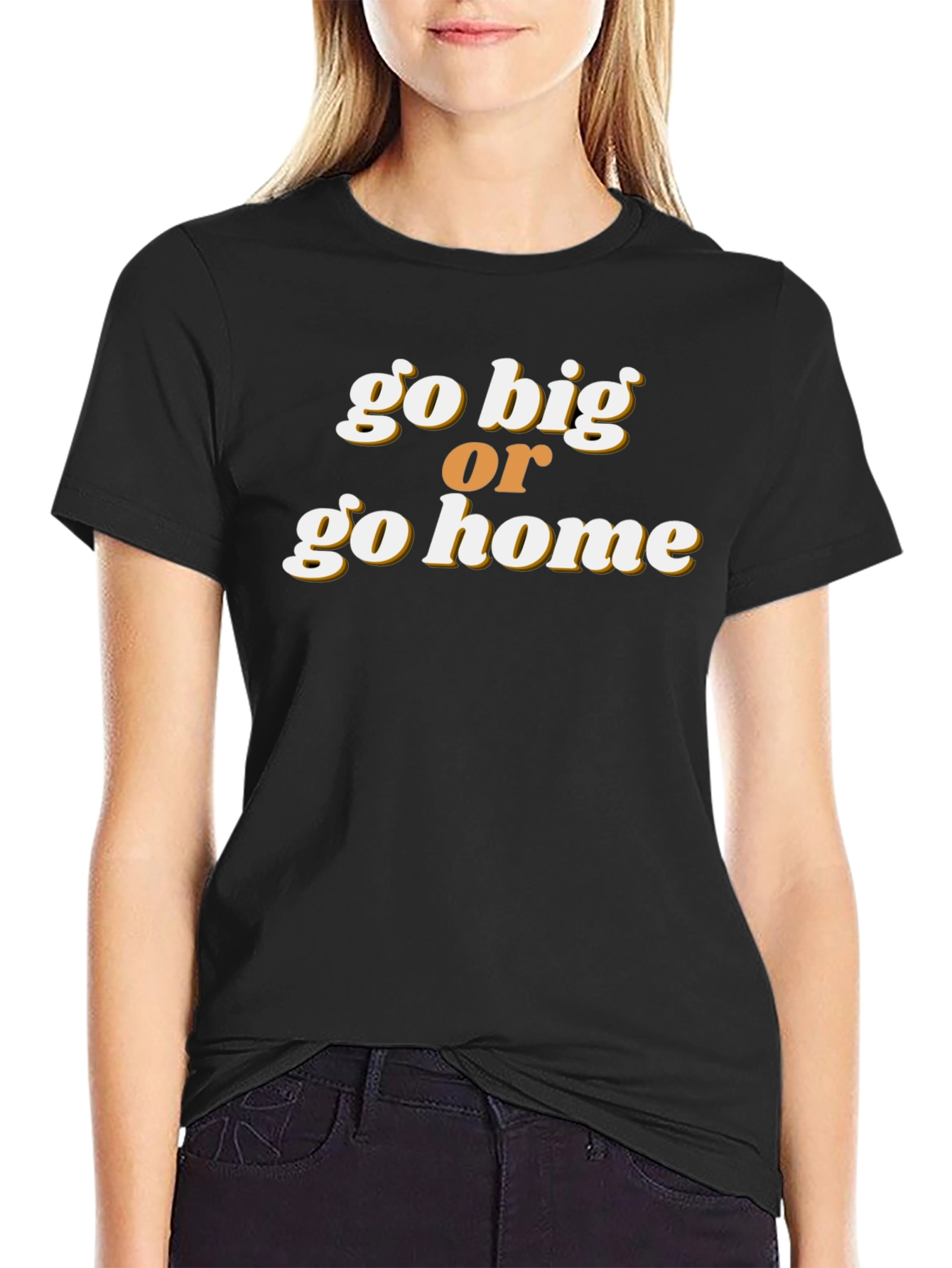Go Big or Go Home Graphic Tee