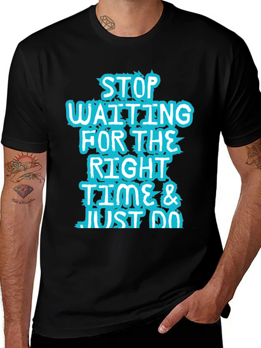 Inspirational Black T-Shirt: Stop Waiting and Just Do!
