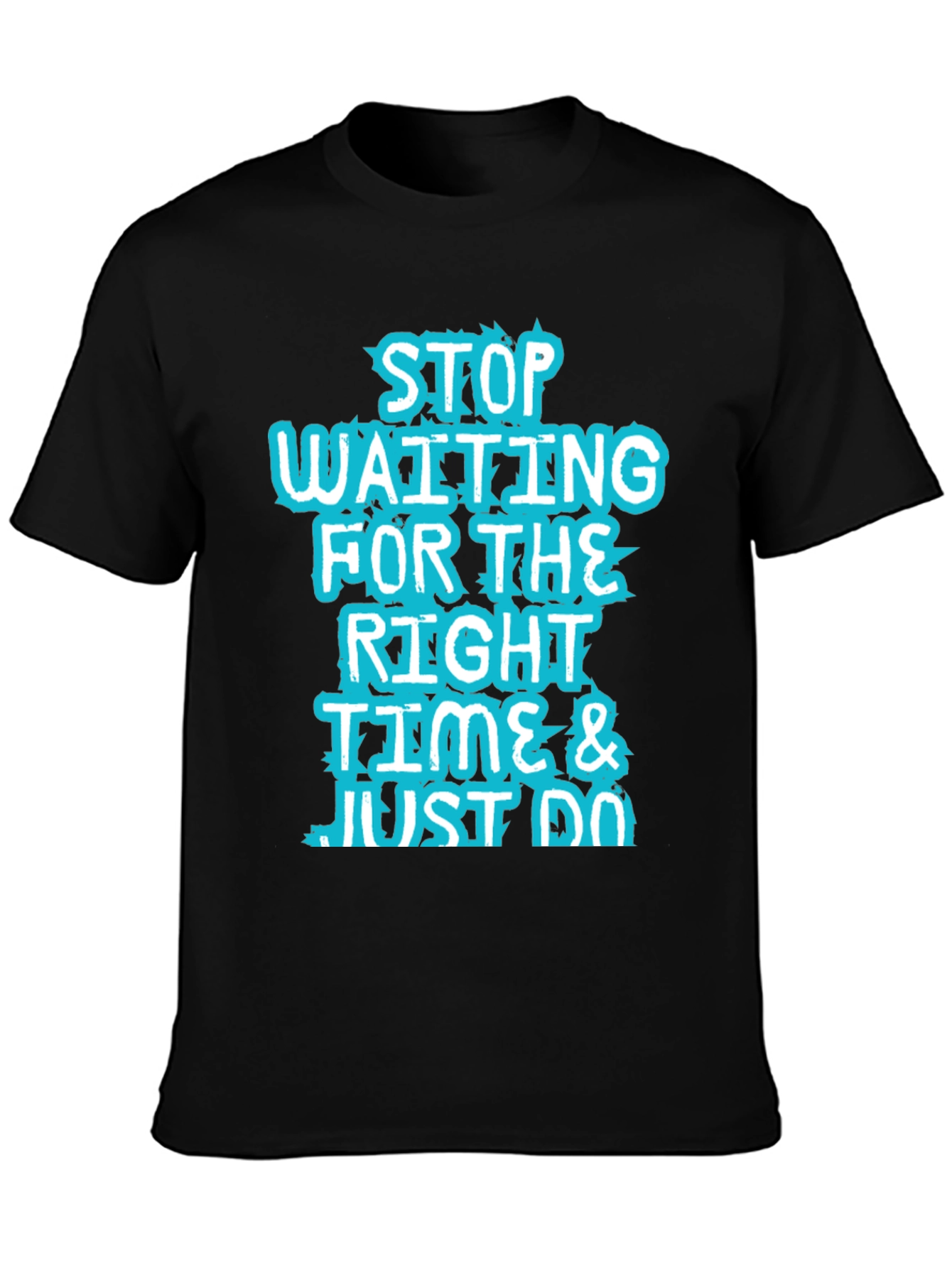 Inspirational Black T-Shirt: Stop Waiting and Just Do!
