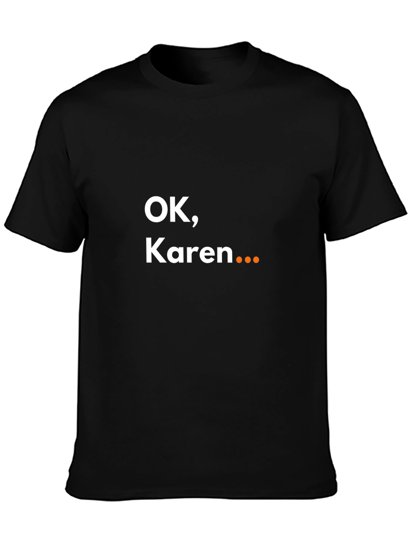OK Karen... Sarcastic Graphic Tee