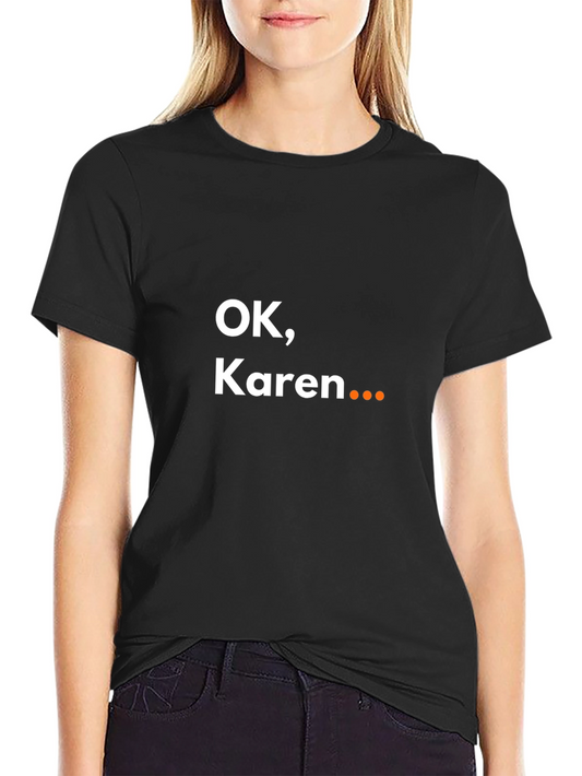 OK Karen... Sarcastic Graphic Tee