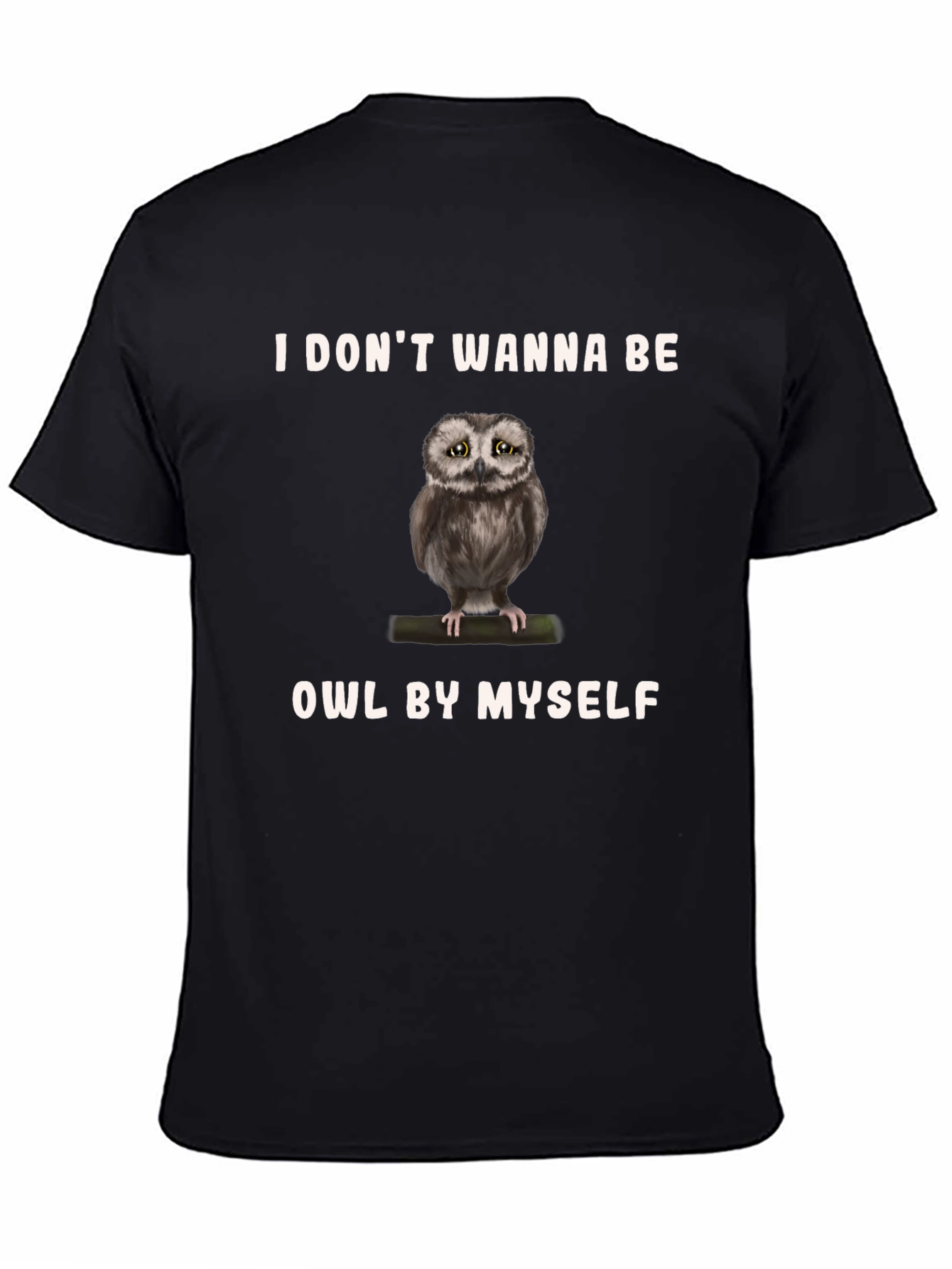 I Dont Wanna Be Owl By Myself T-Shirt