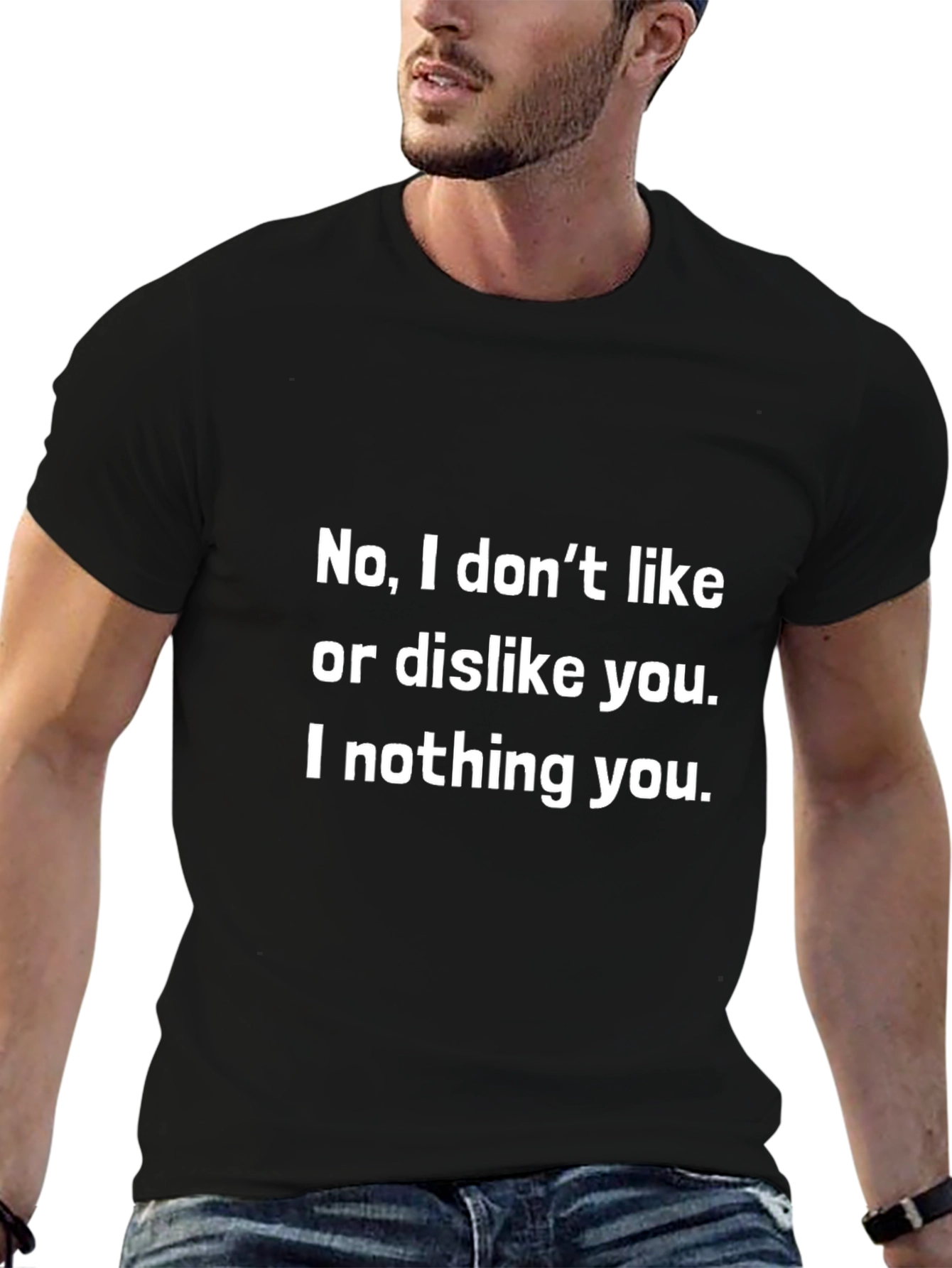 I Nothing You Graphic Tee - Funny Sarcastic T-Shirt