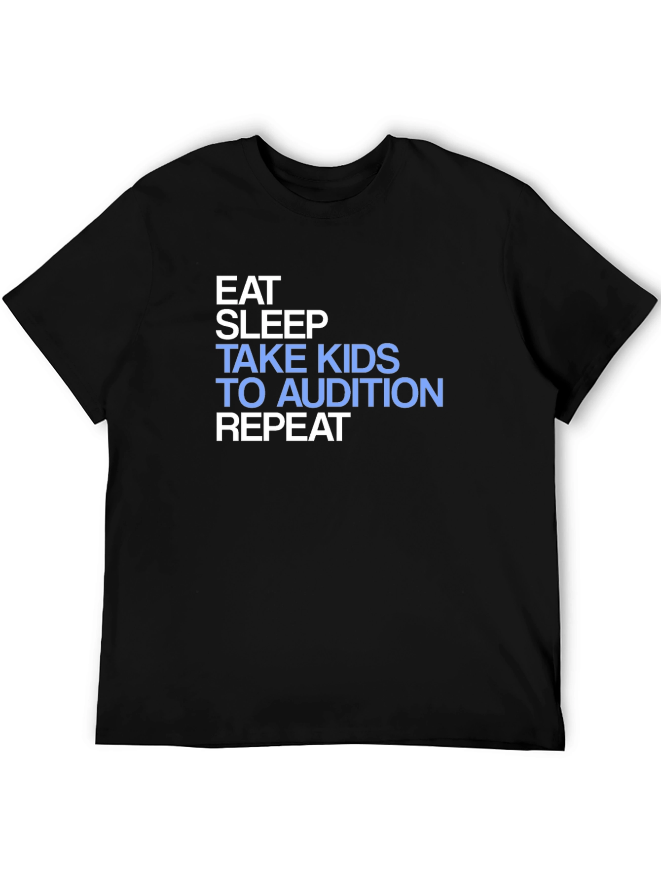 Eat Sleep Take Kids to Audition Repeat T-Shirt