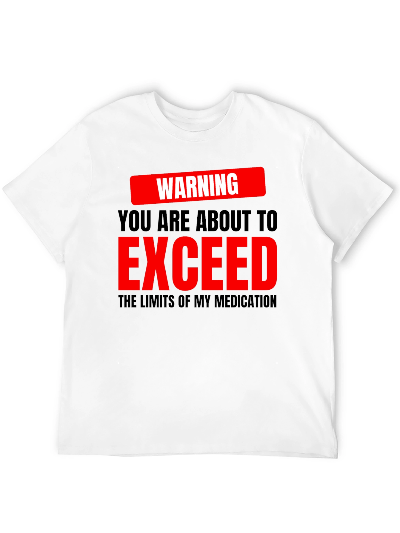 Warning Exceed Medication Graphic Tee