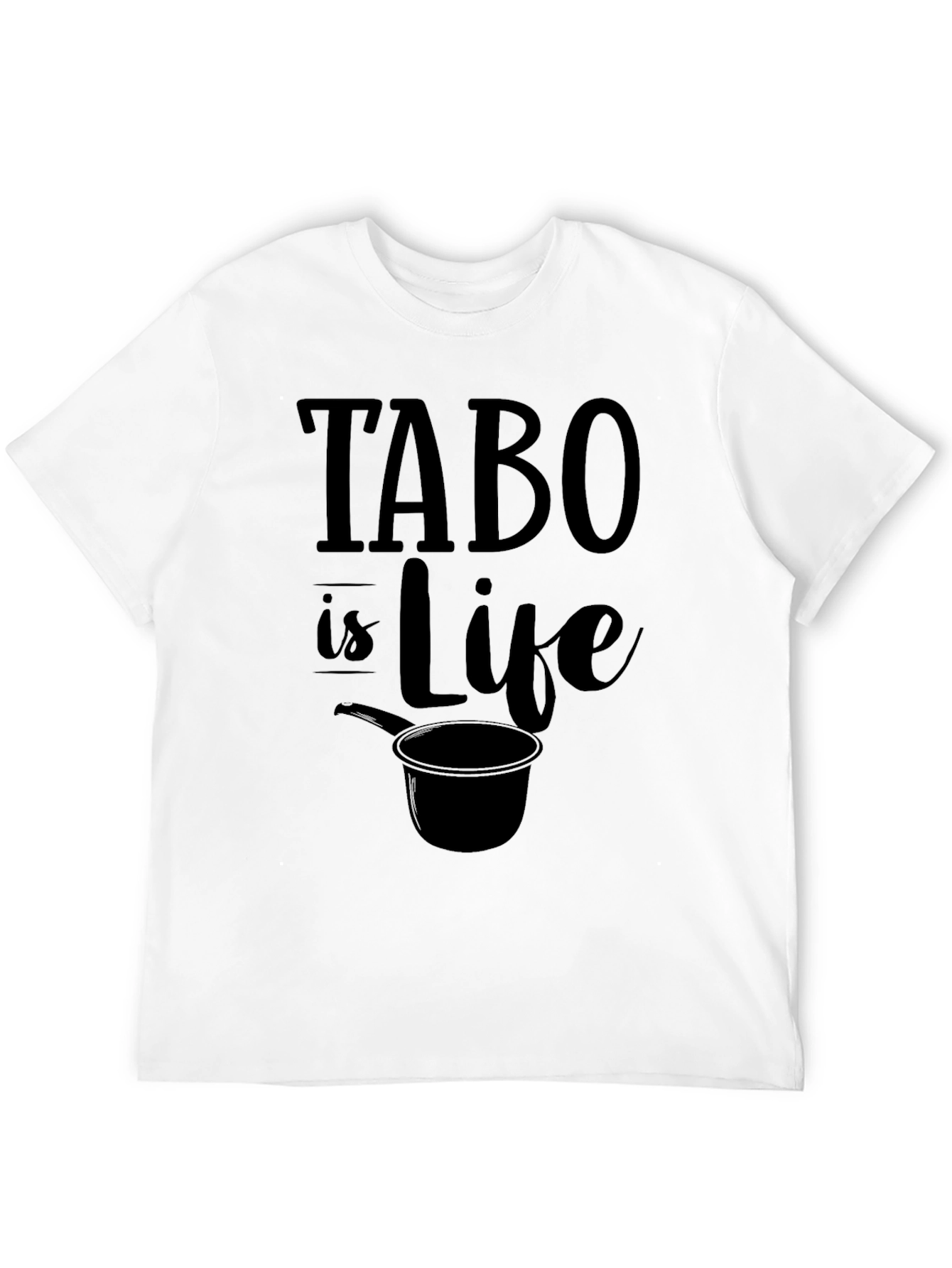 Tabo Is Life Graphic Tee - Novelty Statement T-Shirt