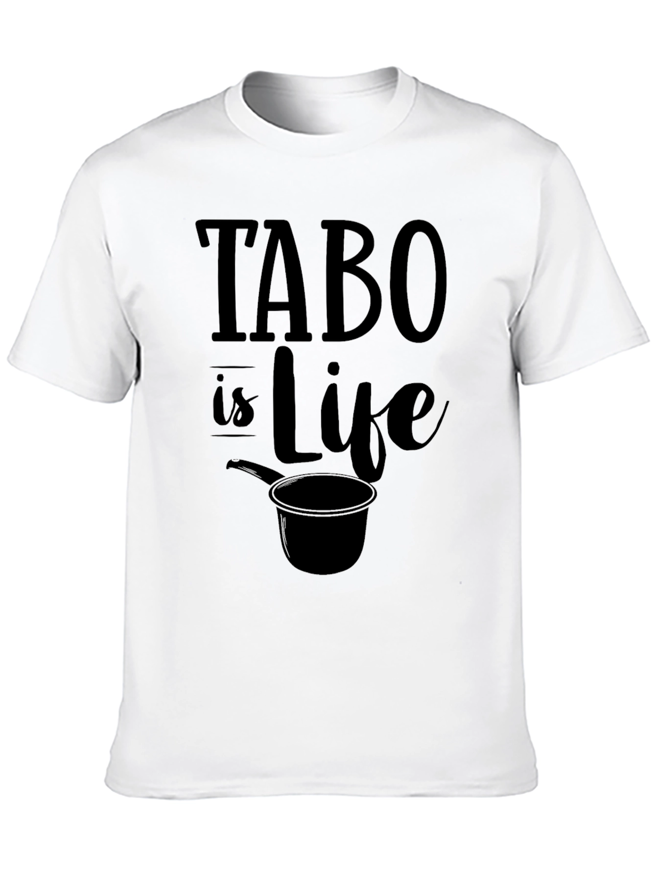 Tabo Is Life Graphic Tee - Novelty Statement T-Shirt