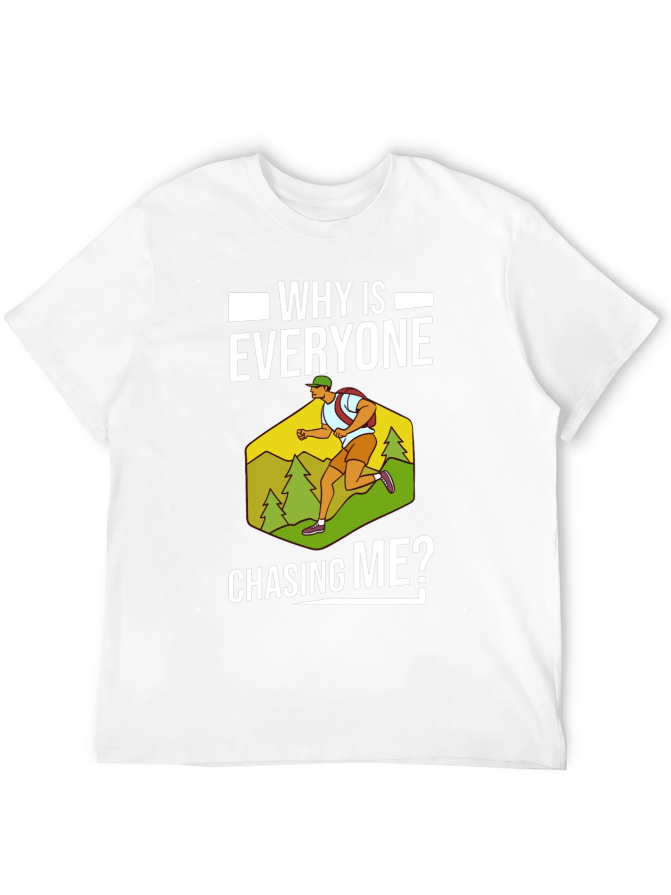 Funny Running T-Shirt - Why Is Everyone Chasing Me?