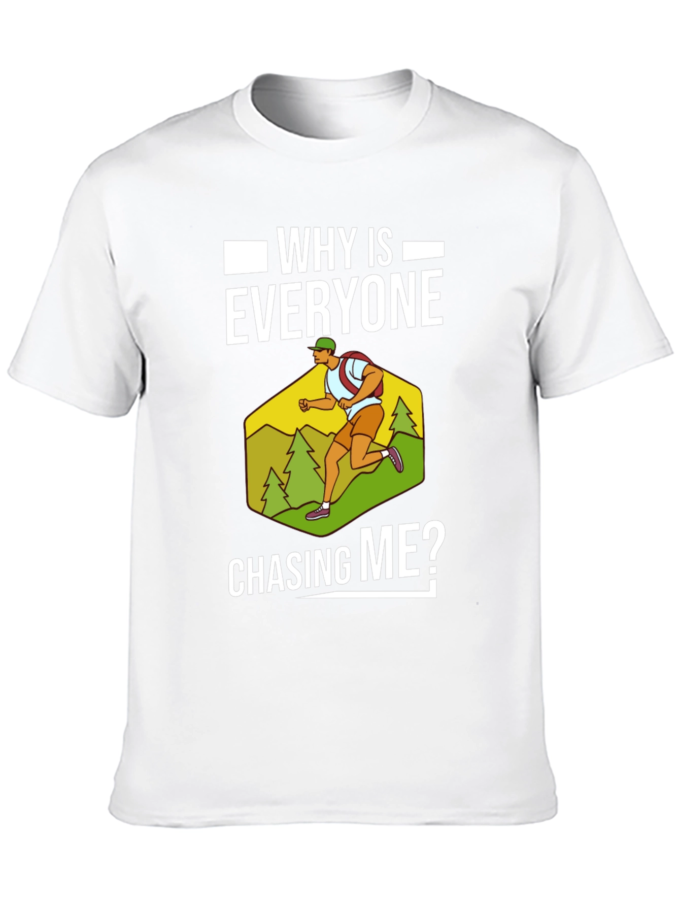 Funny Running T-Shirt - Why Is Everyone Chasing Me?