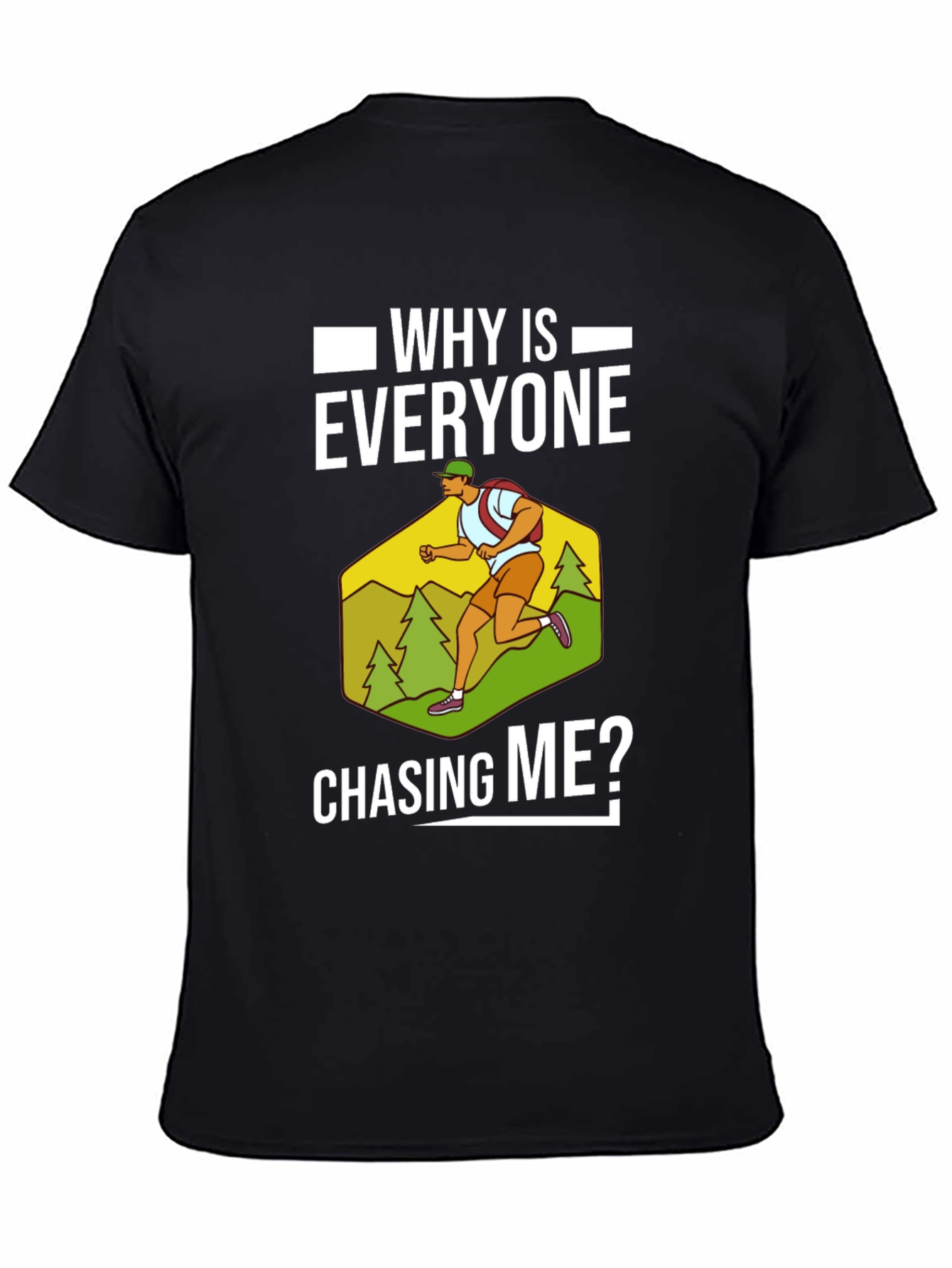 Funny Running T-Shirt - Why Is Everyone Chasing Me?