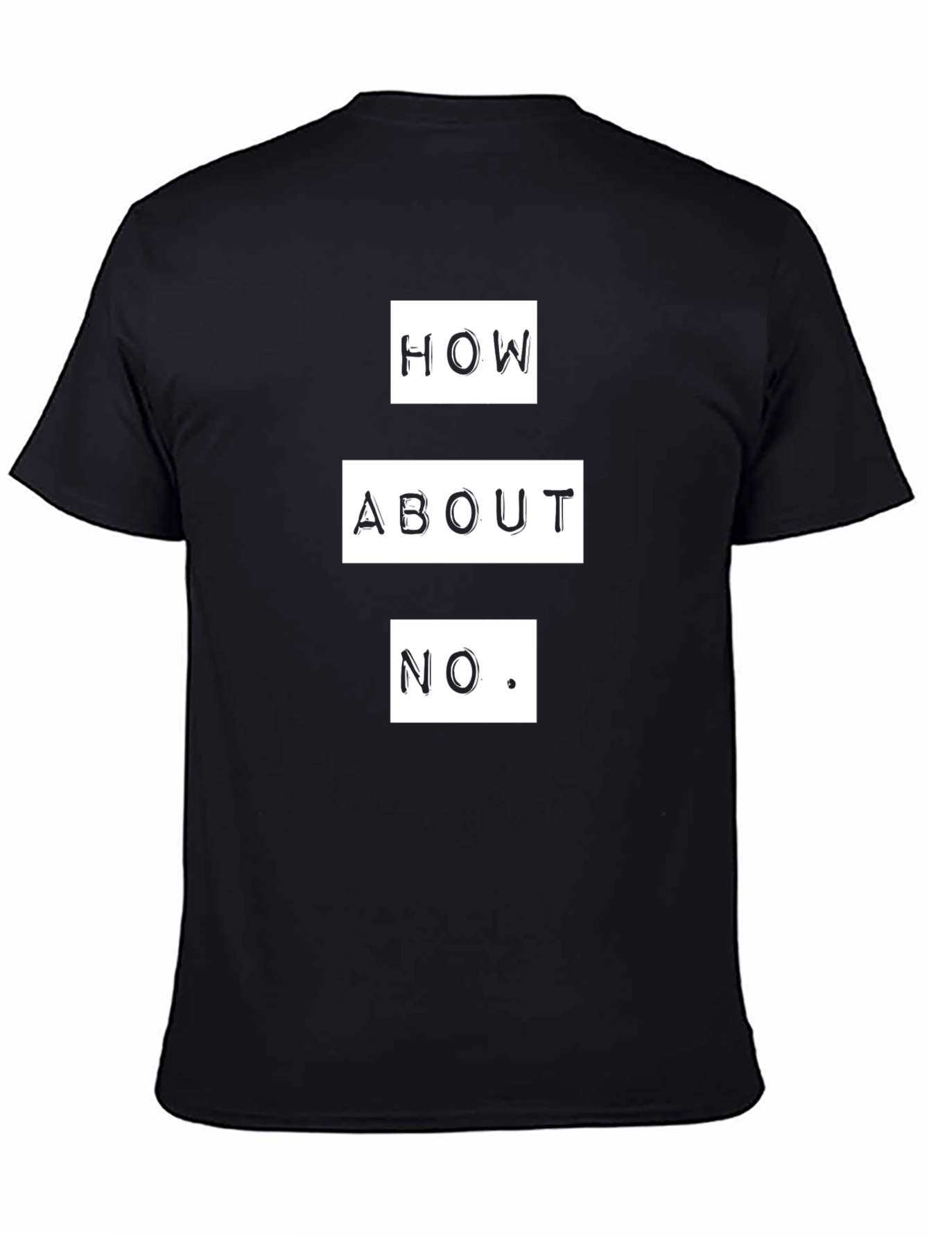 How About No T-Shirt - Funny Sarcastic Graphic Tee