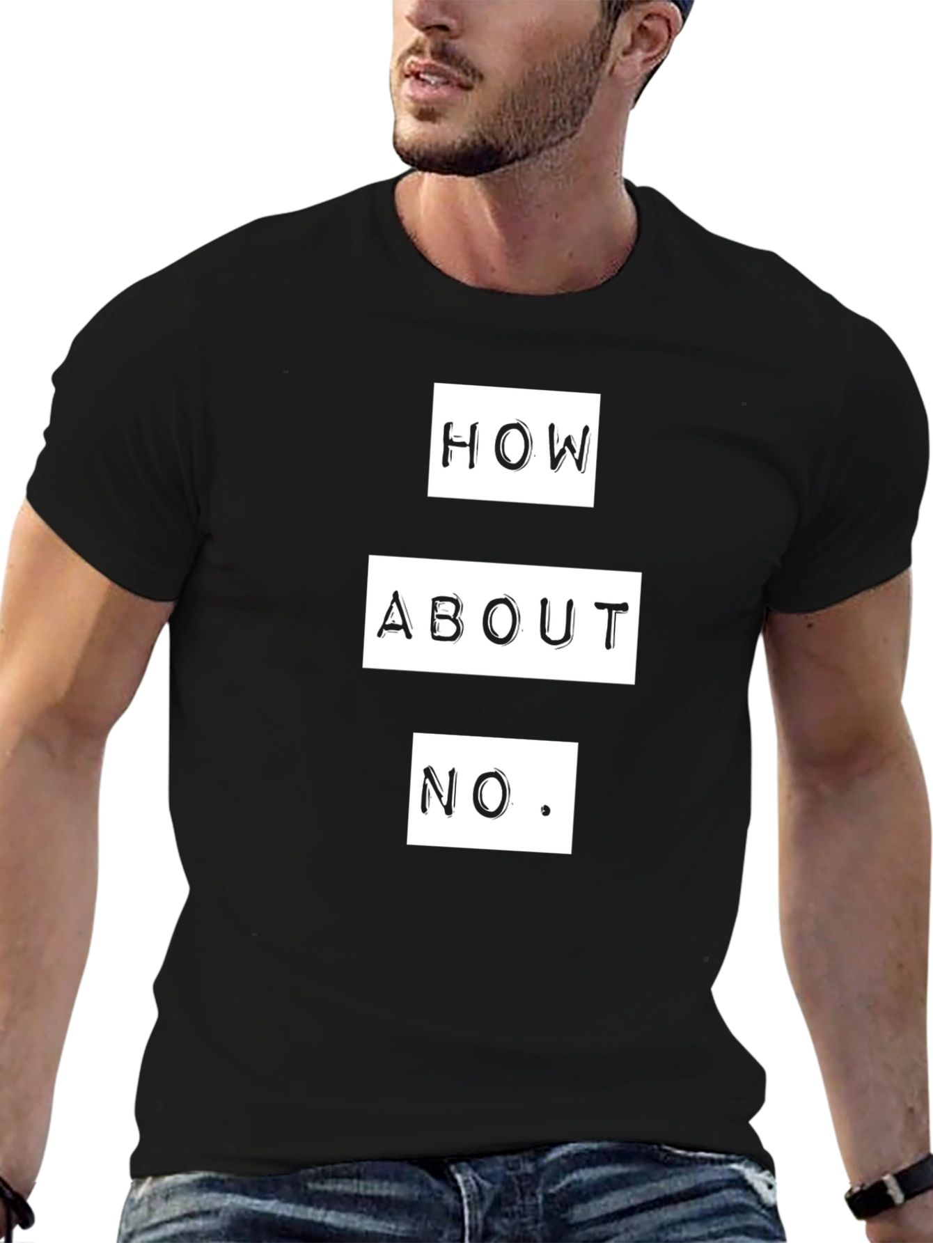 How About No T-Shirt - Funny Sarcastic Graphic Tee