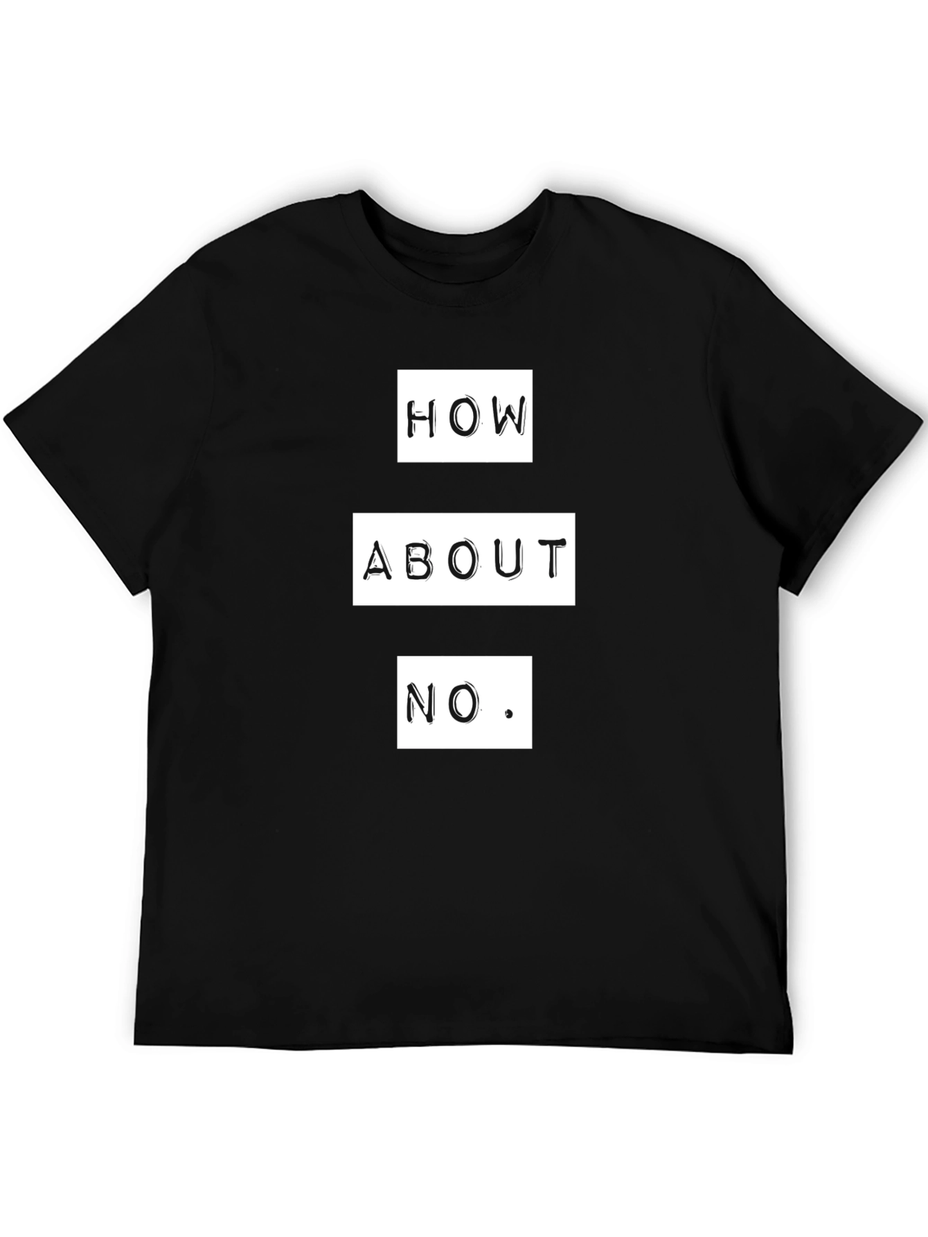 How About No T-Shirt - Funny Sarcastic Graphic Tee