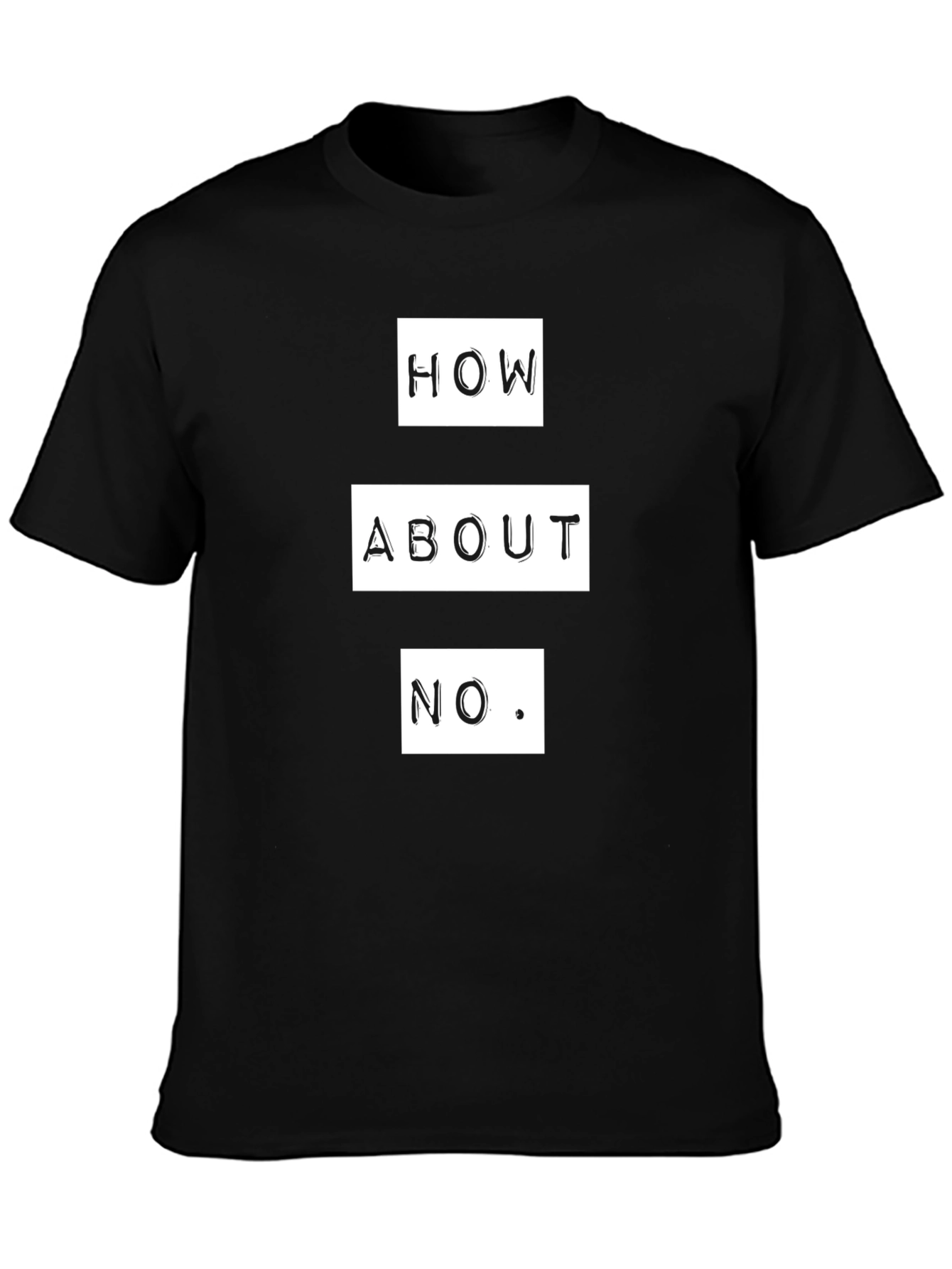 How About No T-Shirt - Funny Sarcastic Graphic Tee