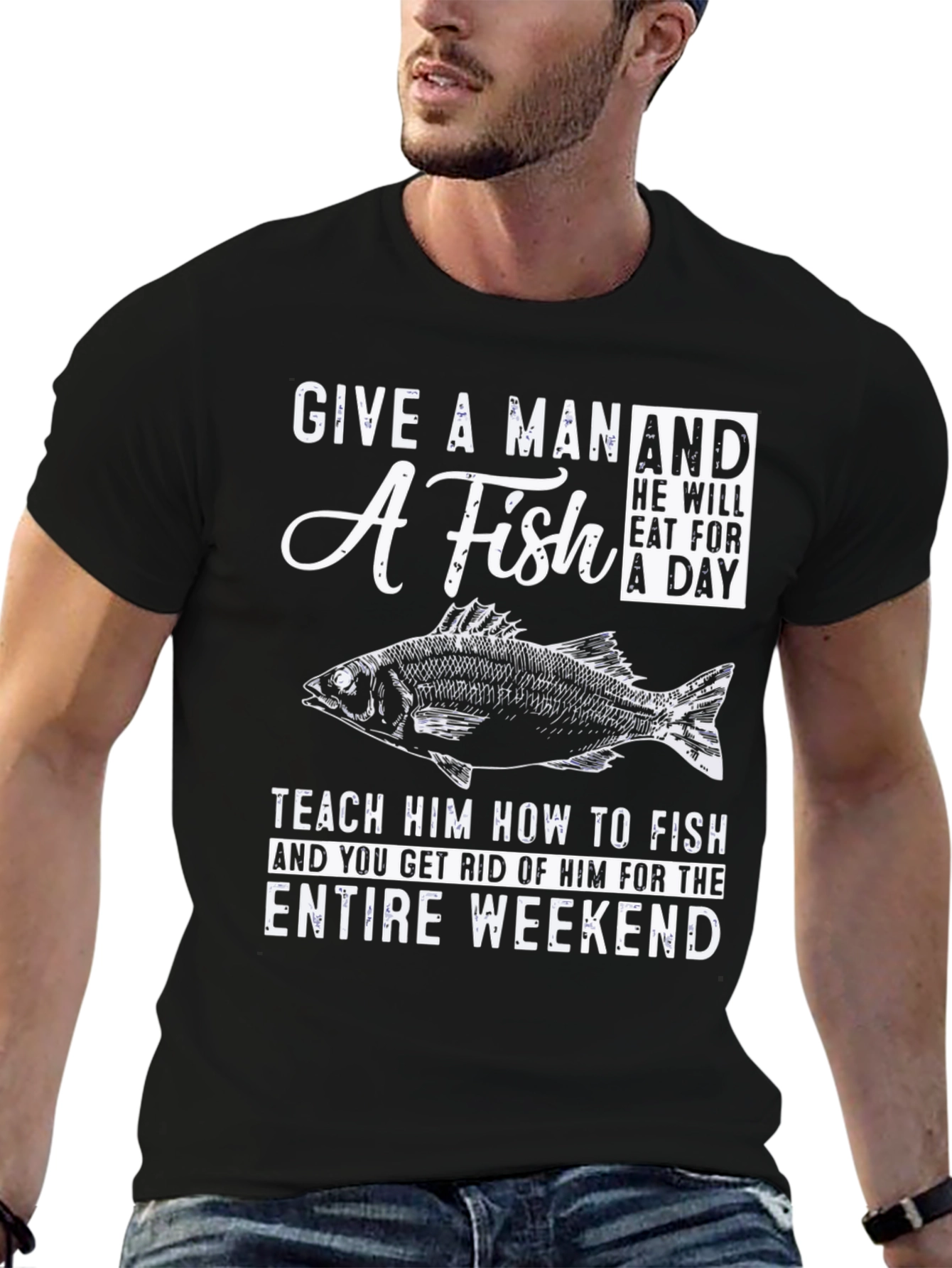 Fishing T-Shirt: Give A Man A Fish Weekend