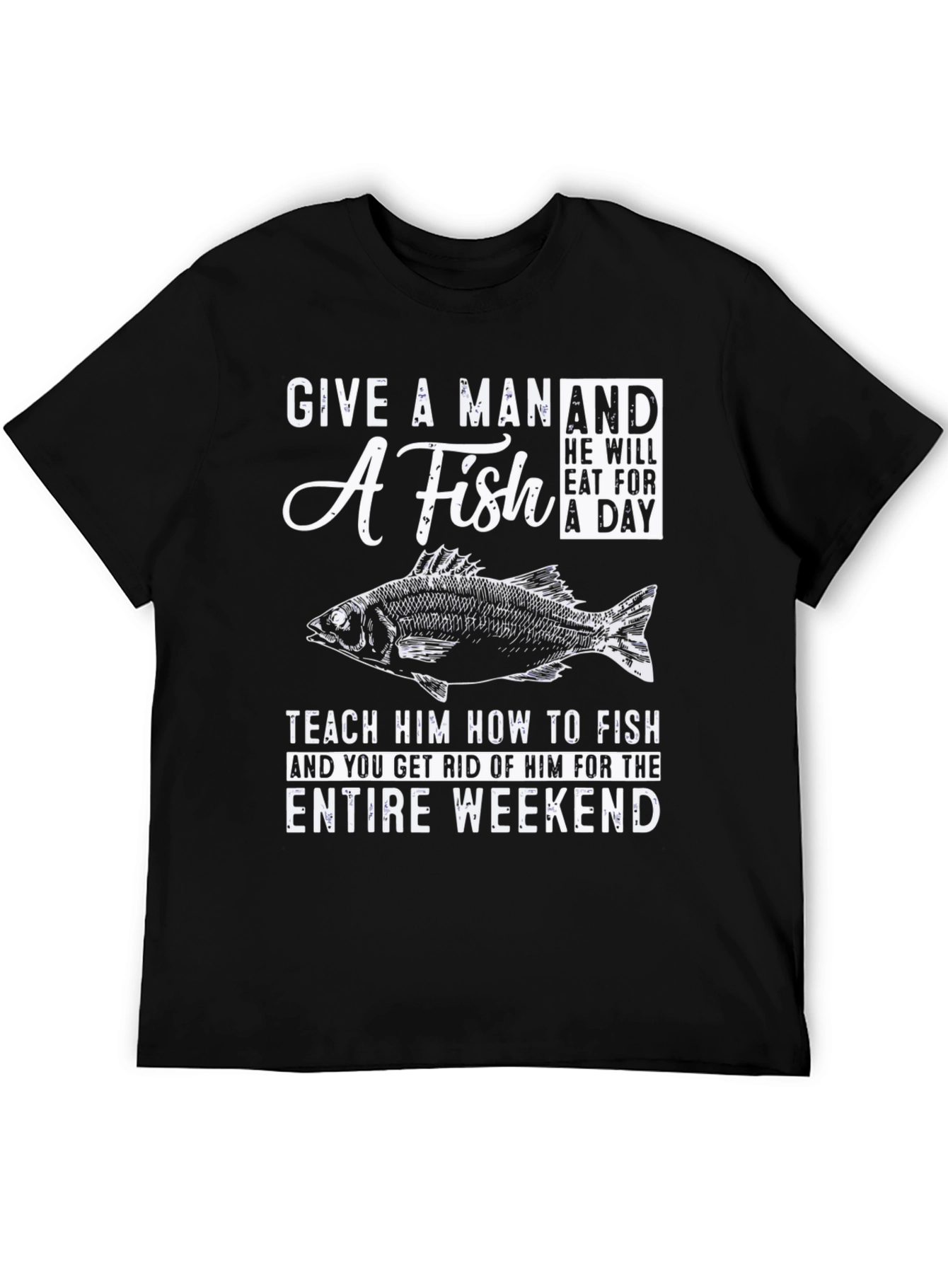Fishing T-Shirt: Give A Man A Fish Weekend