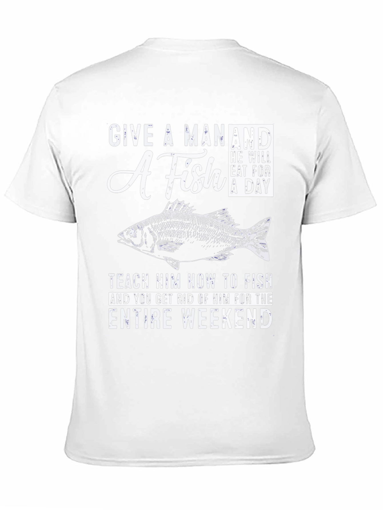 Fishing T-Shirt: Give A Man A Fish Weekend