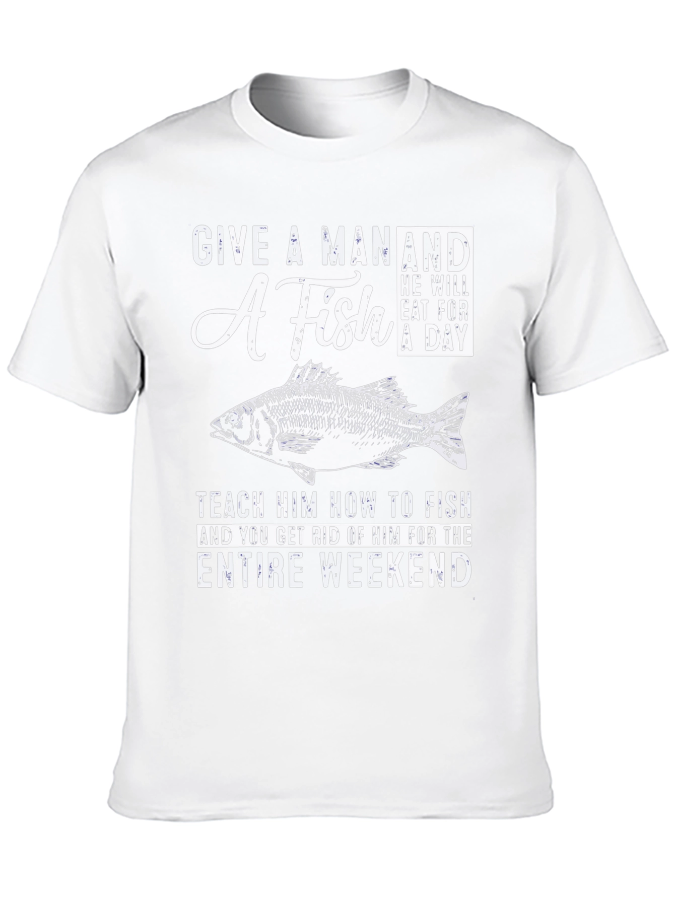 Fishing T-Shirt: Give A Man A Fish Weekend