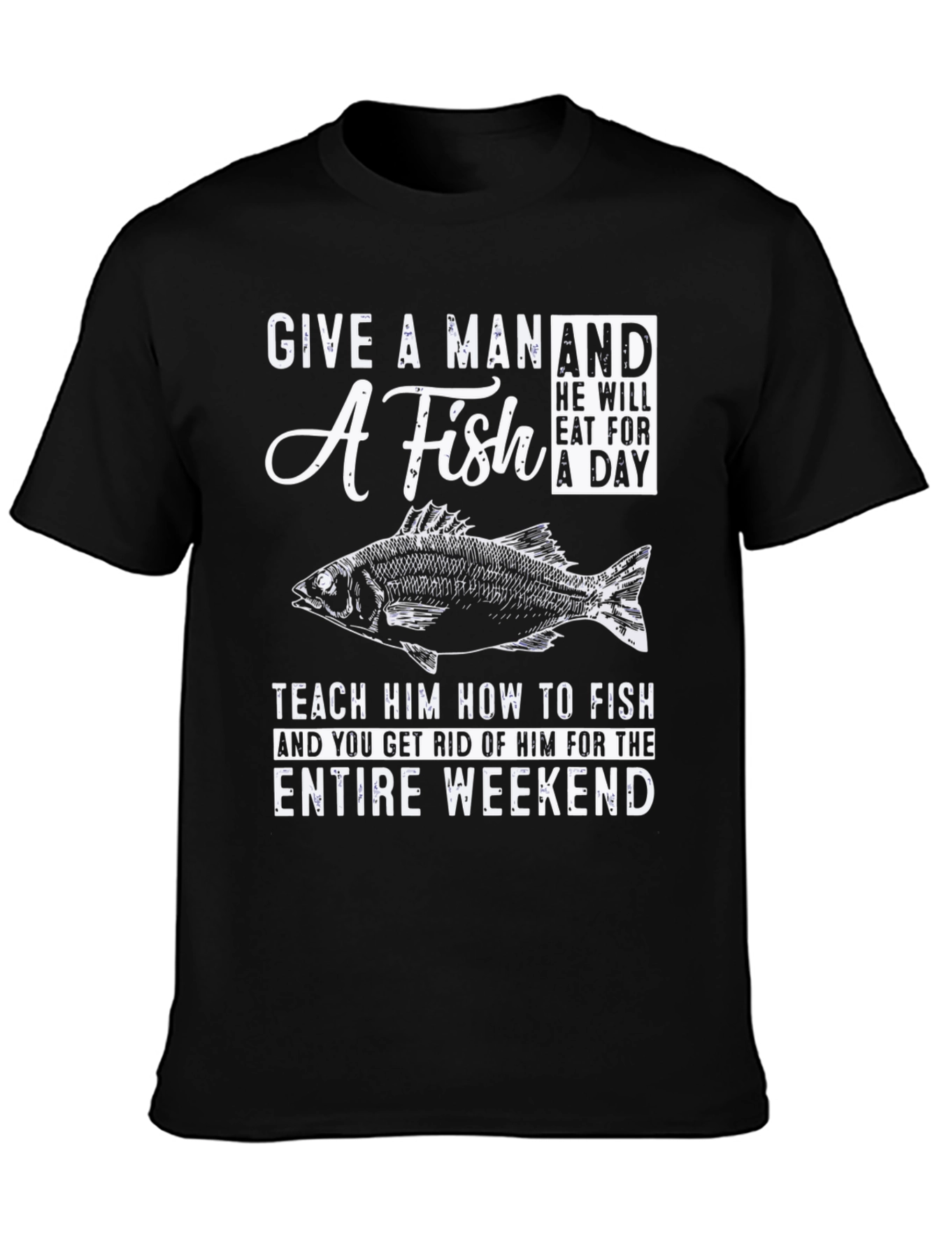 Fishing T-Shirt: Give A Man A Fish Weekend