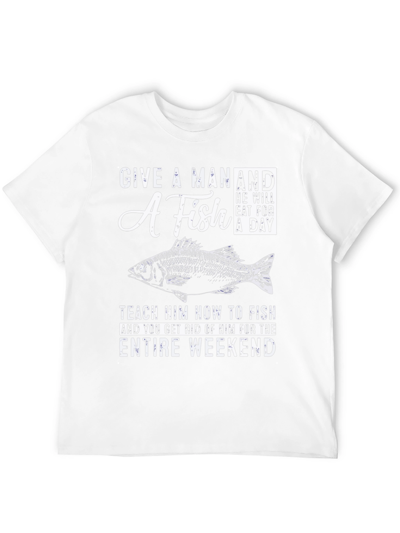 Fishing T-Shirt: Give A Man A Fish Weekend