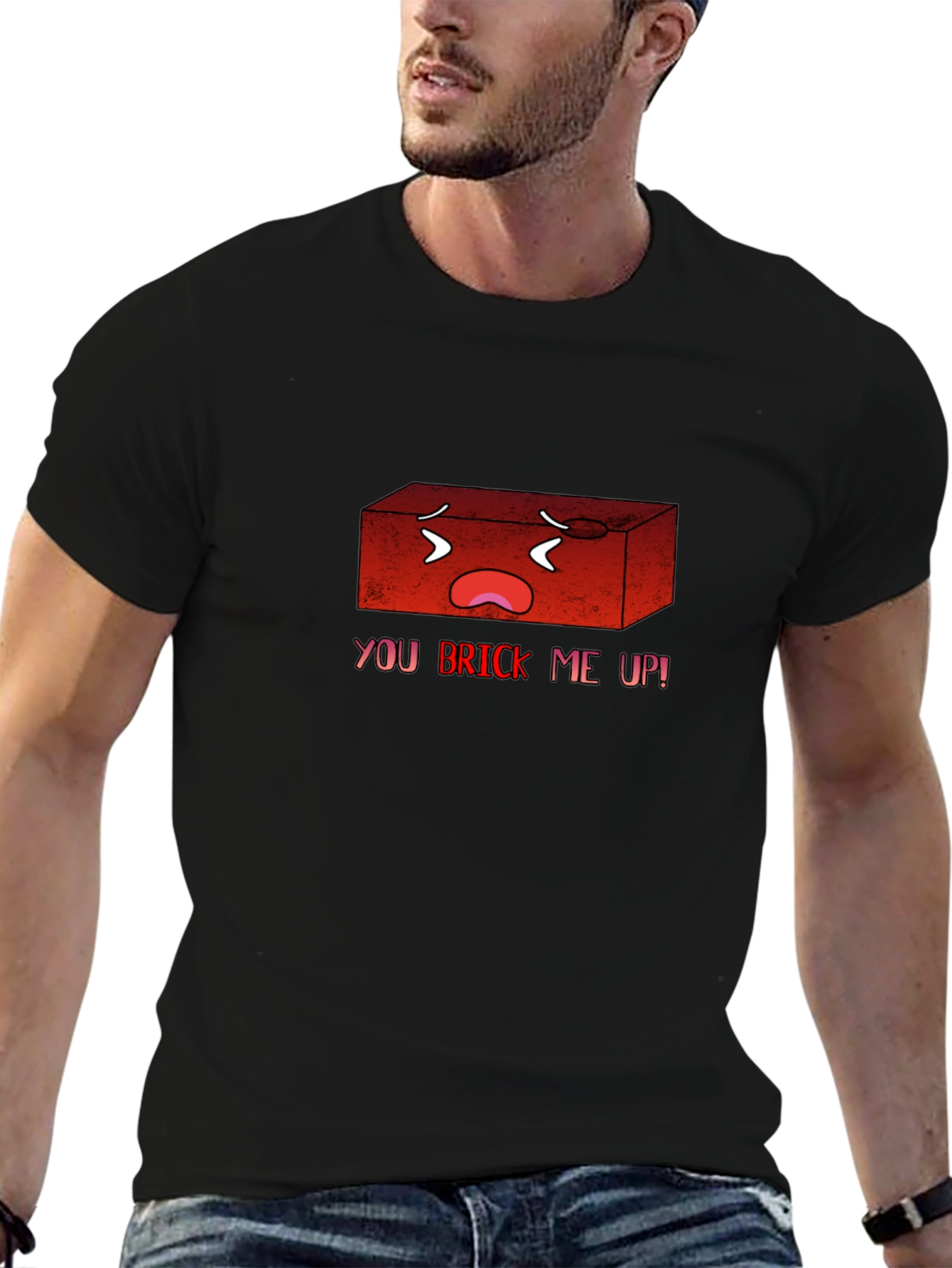 You Brick Me Up! Funny Graphic T-Shirt