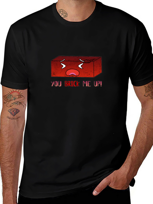 You Brick Me Up! Funny Graphic T-Shirt