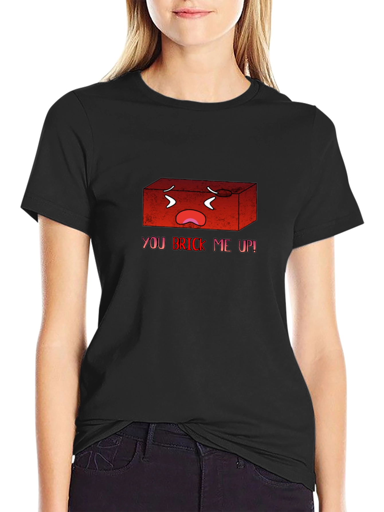 You Brick Me Up! Funny Graphic T-Shirt