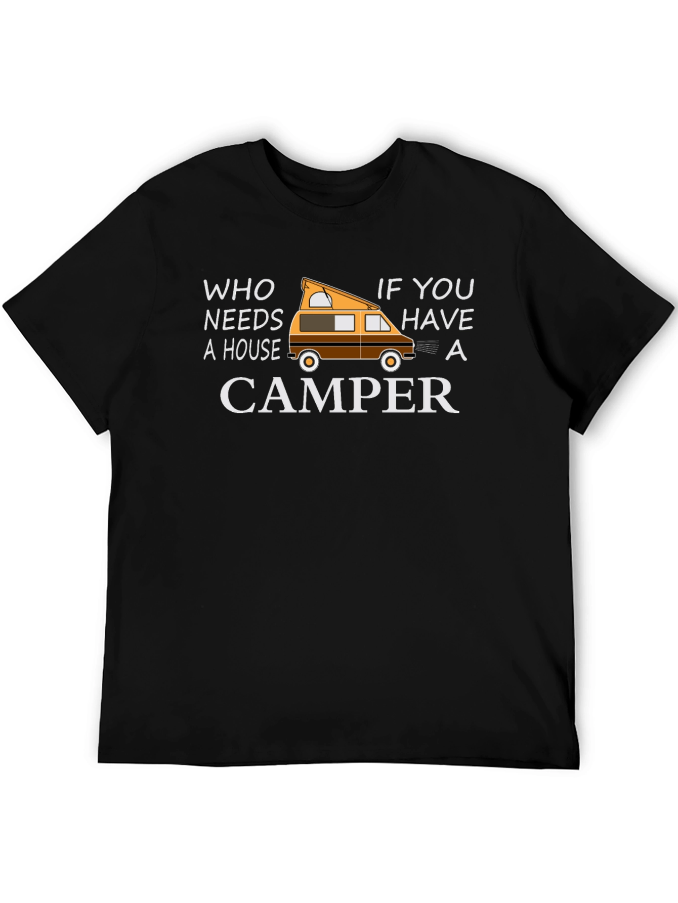 Who Needs a House Camper Graphic T-Shirt
