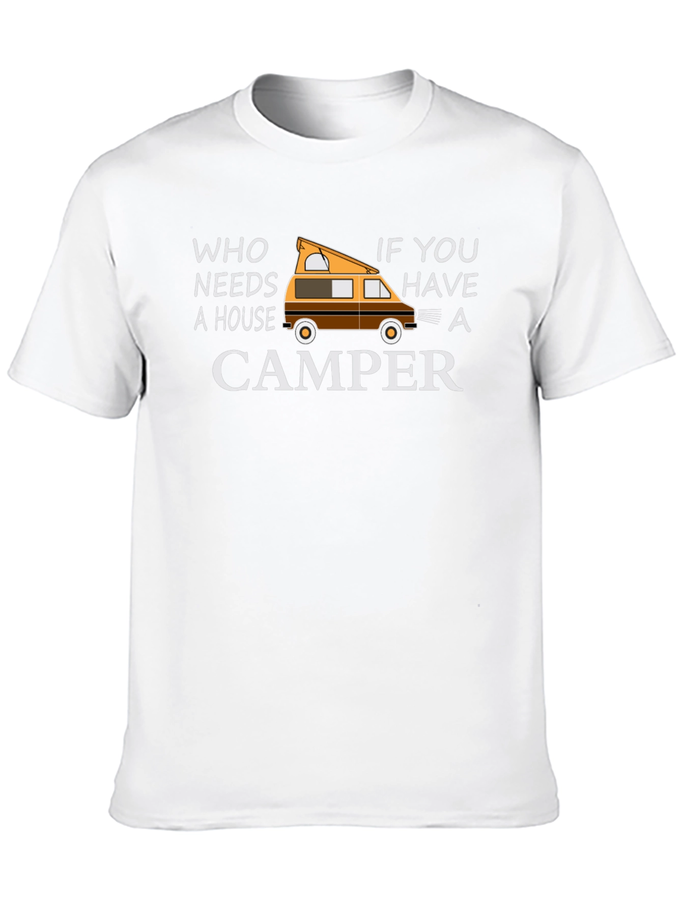 Who Needs a House Camper Graphic T-Shirt