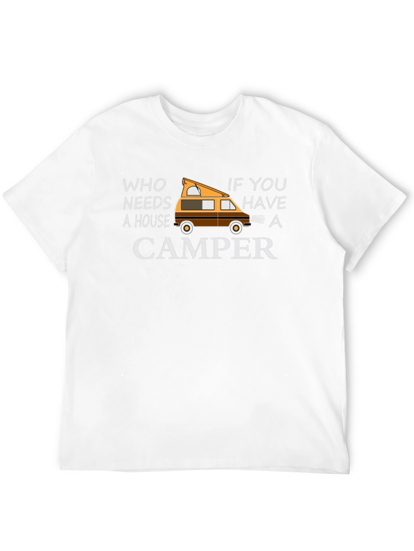 Who Needs a House Camper Graphic T-Shirt