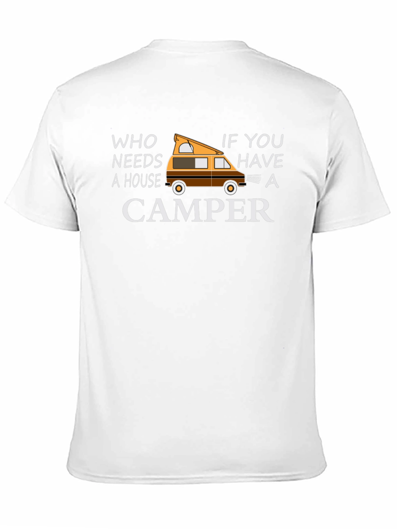 Who Needs a House Camper Graphic T-Shirt