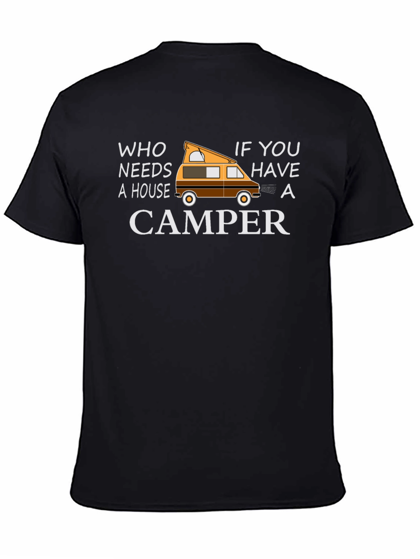 Who Needs a House Camper Graphic T-Shirt