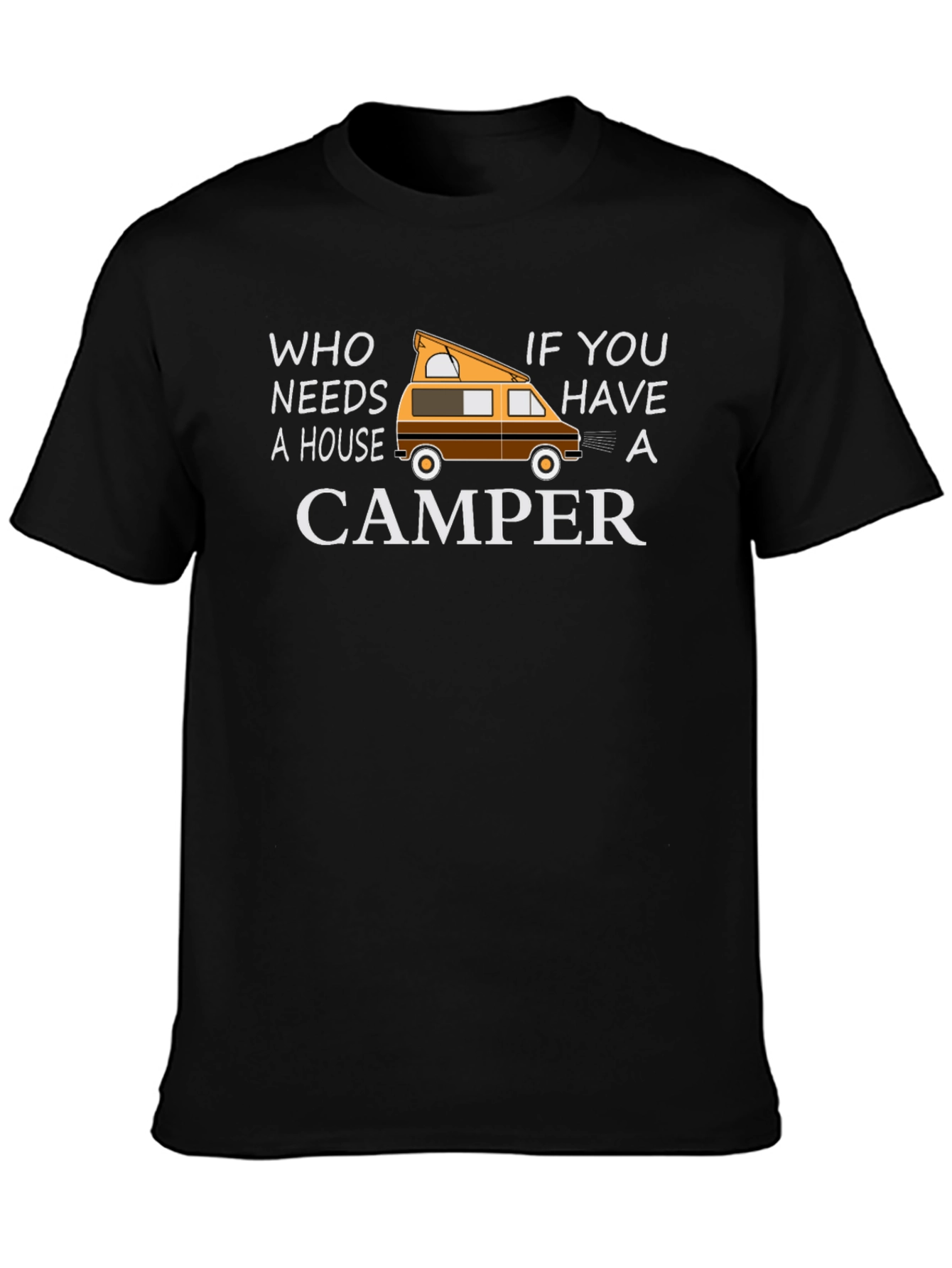 Who Needs a House Camper Graphic T-Shirt