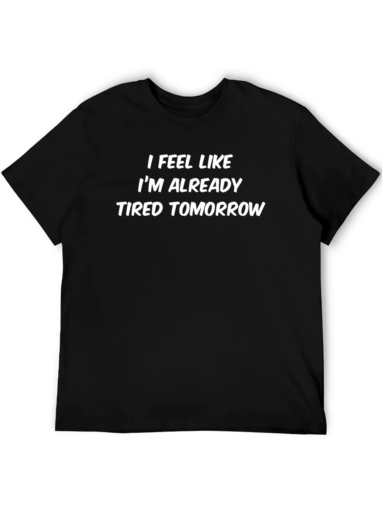 Funny Tired Tomorrow Black T-Shirt
