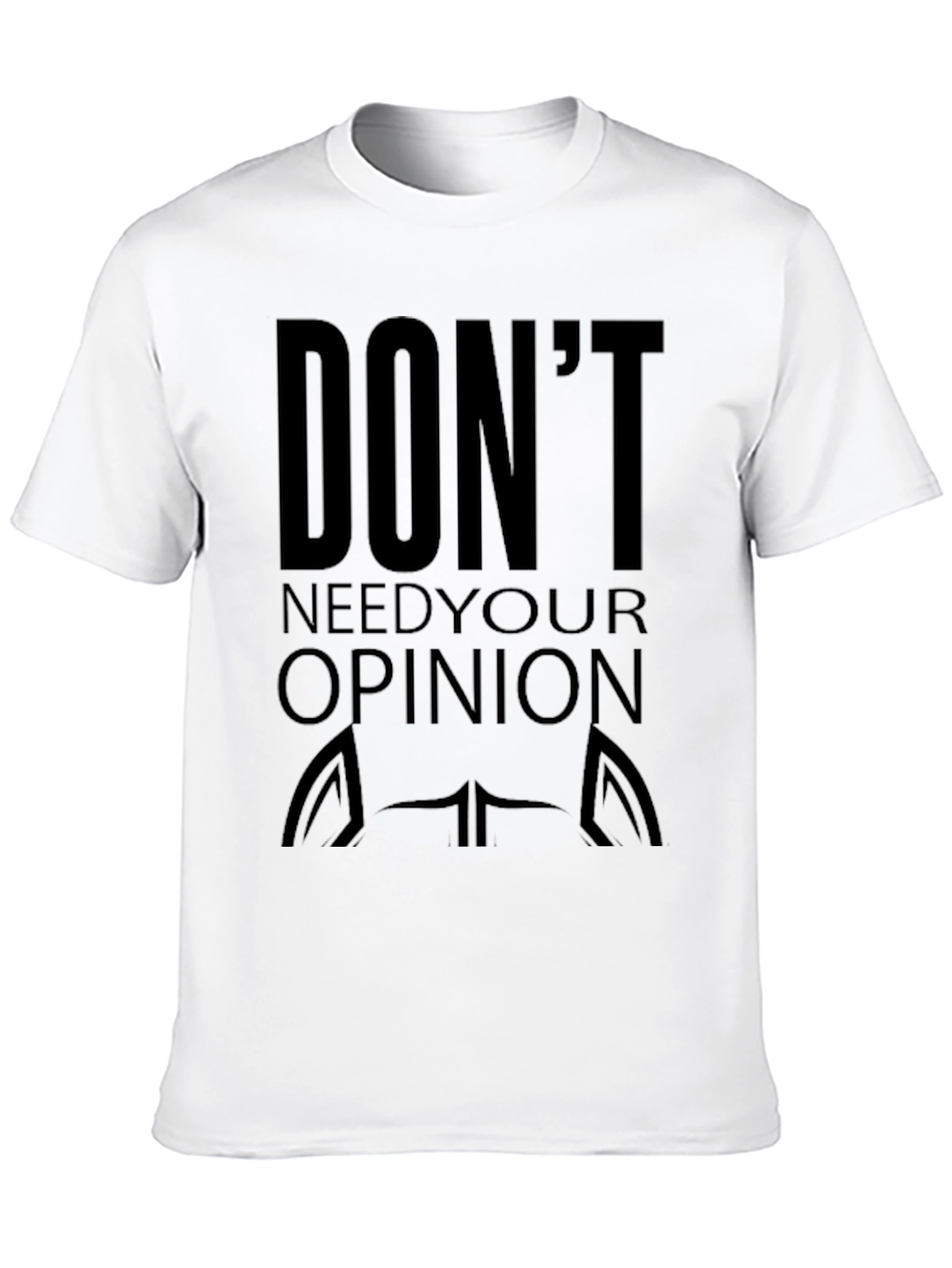 Dont Need Your Opinion Graphic Tee