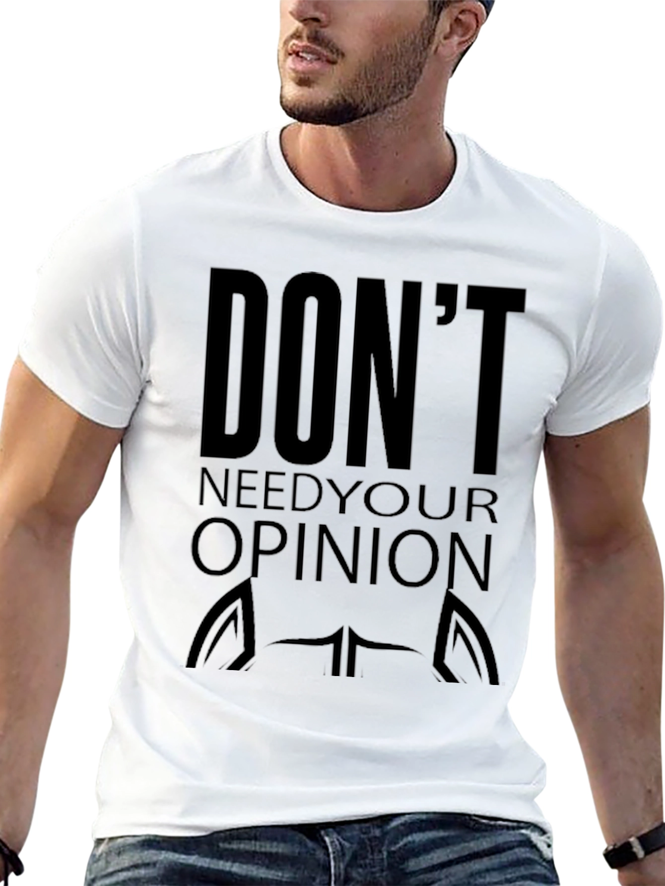 Dont Need Your Opinion Graphic Tee