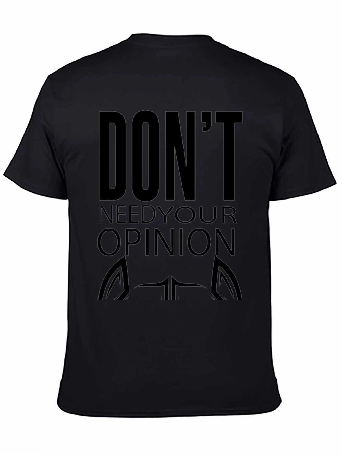Dont Need Your Opinion Graphic Tee
