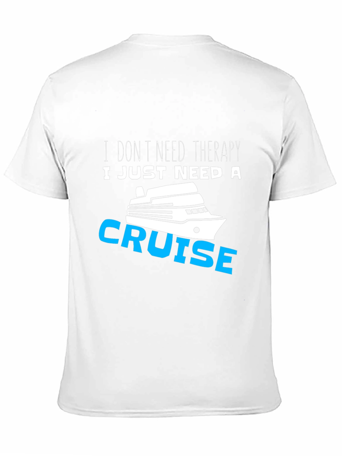 I Just Need A Cruise T-Shirt Funny Vacation Tee